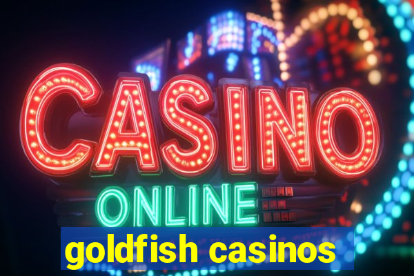 goldfish casinos